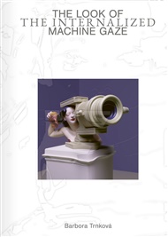 The Look of the Internalized Machine Gaze - Barbora Trnková
