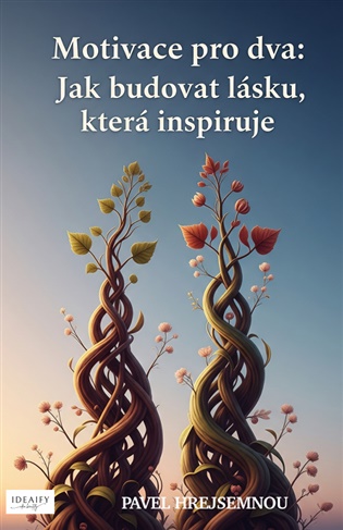 Motivace pro dva: Jak budovat lásku, která inspiruje - Pavel Hrejsemnou