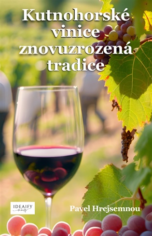 Kutnohorské vinice – Znovuzrozená tradice - Pavel Hrejsemnou