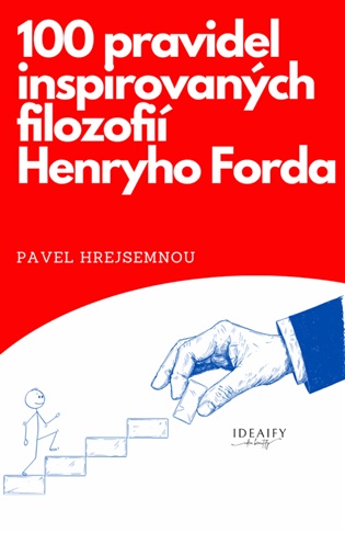 100 pravidel inspirovaných filozofií Henryho Forda - Pavel Hrejsemnou