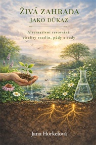 Živá zahrada jako důkaz - Jana Horkelová