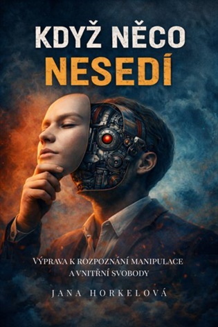 Když něco nesedí: Výprava k rozpoznání manipulace a vnitřní svobody - Jana Horkelová