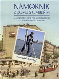 Námořník z domu s cimbuřím: 36 let života v Brně pod šesti prezidenty od Beneše po Husáka 1941-1981 - František Novotný