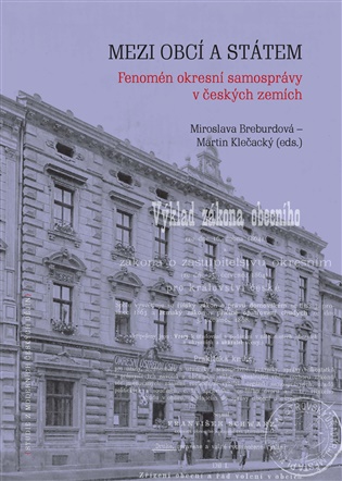 Mezi obcí a státem: Fenomén okresní samosprávy v českých zemích - Miroslava Breburdová (ed.), Martin Klečacký (ed.)