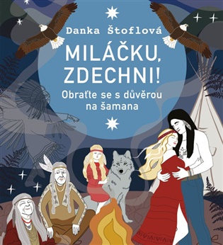 Miláčku, zdechni!: Obraťte se s důvěrou na šamana - Danka Štoflová