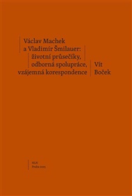 Václav Machek a Vladimír Šmilauer: životní průsečíky, odborná spolupráce, vzájemná korespondence - Vít Boček