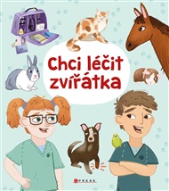 Chci léčit zvířátka: Zábavné aktivity pro malé veterináře - Anna Claybourne
