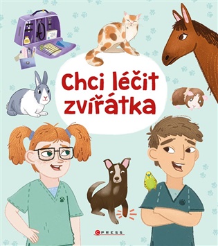 Chci léčit zvířátka: Zábavné aktivity pro malé veterináře - Anna Claybourne