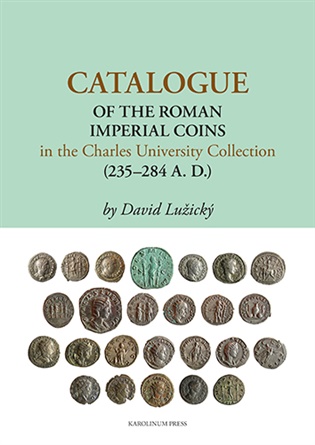 Catalogue of the Roman Imperial Coins in the Charles University Collection (235–284 A. D.) - David Lužický