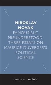 Famous but Misunderstood: Three Essays on Maurice Duverger’s Political Science - Miroslav Novák