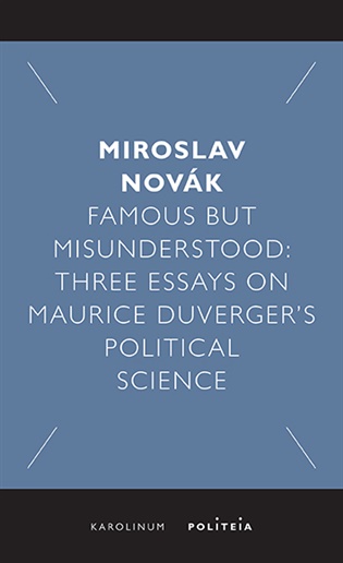 Famous but Misunderstood: Three Essays on Maurice Duverger’s Political Science - Miroslav Novák