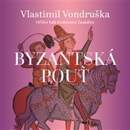 Byzantská pouť: Hříšní lidé Království českého - Vlastimil Vondruška