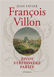 Francois Villon: Život středověké Paříže - Jean Favier