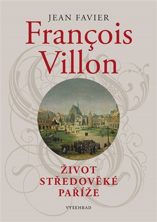 Francois Villon: Život středověké Paříže - Jean Favier