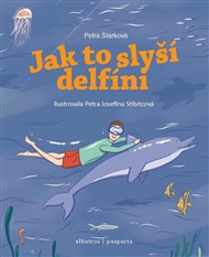 Jak to slyší delfíni - Jana Divoká, Petra Štarková