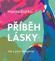 Příběh lásky: Jak a proč milujeme - Honza Vojtko