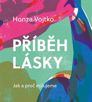 Příběh lásky: Jak a proč milujeme - Honza Vojtko