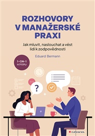 Rozhovory v manažerské praxi: Jak mluvit, naslouchat a vést lidi k zodpovědnosti - Eduard Bermann