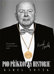 Pod příkrovem historie: Životní příběh ve třech čtvrtinách století - Karel Novák