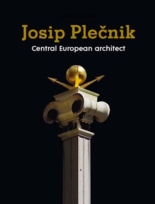 Josip Plečnik, Central European Architect - Damjan Prelovšek (ed.)