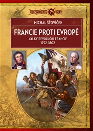 Francie proti Evropě: války revoluční Francie 1792 - 1802 - Michal Šťovíček