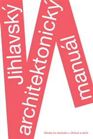 Jihlavský architektonický manuál: Stezky ke stavbám v Jihlavě a okolí -  kol.
