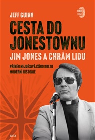 Cesta do Jonestownu: Jim Jones a Chrám lidu - Jeff Guinn