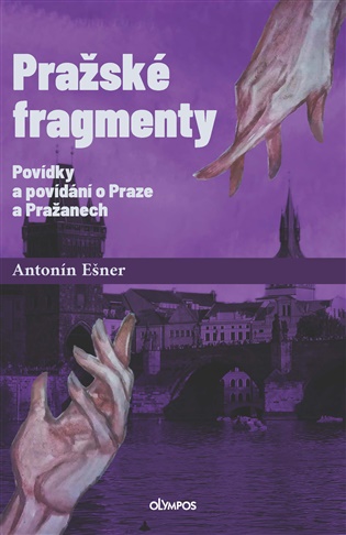 Pražské fragmenty: Povídky a povídání o Praze a Pražanech - Antonín Ešner
