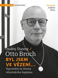 Byl jsem ve vězení...: Vyprávění ze života vězeňského kaplana - Otto Broch, Ondřej Šťastný