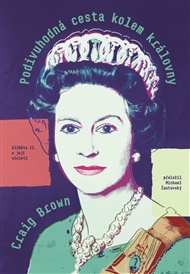 Podivuhodná cesta kolem královny: Alžběta II. a její století - Craig Brown