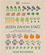 Jeden záhon stačí: Vypěstujte si spoustu zeleniny v jediném záhonu, měsíc po měsíci - Richards Huw