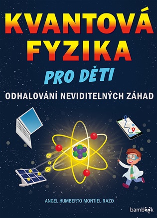 Kvantová fyzika pro děti: Odhalování neviditelných záhad - Angel Montiel