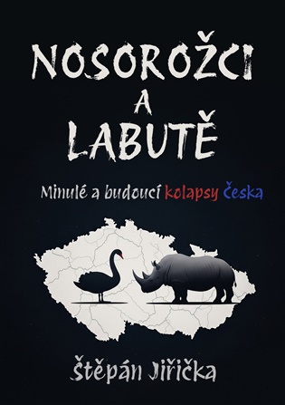 Nosorožci a labutě: Minulé a budoucí kolapsy Česka - Štěpán Jiřička