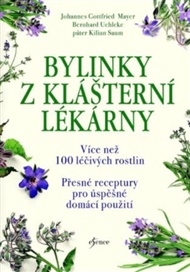 Bylinky z klášterní lékárny: Více než 100 léčivých rostlin - Johannes Gottfried Mayer, Kilian Saum, Bernhard Uehleke