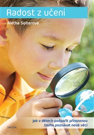 Radost z učení: Jak v dětech podpořit přirozenou touhu poznávat nové věci - Aletha Solterová