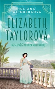 Elizabeth Taylorová - Nejslavnější milenka Hollywoodu - Juliana Weinbergová