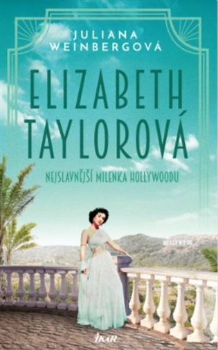Elizabeth Taylorová - Nejslavnější milenka Hollywoodu - Juliana Weinbergová