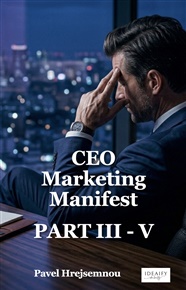 CEO Marketing Manifest II.: Part III-V - Pavel Hrejsemnou
