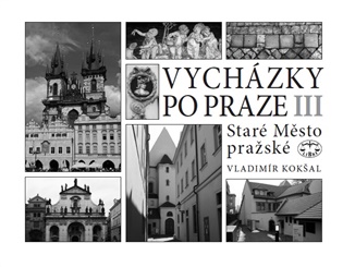 Vycházky po Praze (III) Staré Město pražské - Vladimír Kokšal