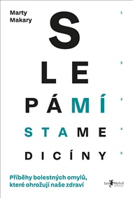 Slepá místa medicíny: Příběhy bolestných omylů, které ohrožují naše zdraví - Marty Makary