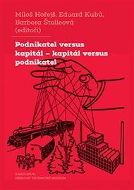 Podnikatel versus kapitál – kapitál versus podnikatel: Dvě tváře jednoho vztahu ve střední Evropě 19. a 20. století - Miloš Hořejš (ed.), Eduard Kubů (ed.), Barbora Štolleová (ed.)