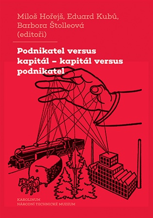 Podnikatel versus kapitál – kapitál versus podnikatel: Dvě tváře jednoho vztahu ve střední Evropě 19. a 20. století - Miloš Hořejš (ed.), Eduard Kubů (ed.), Barbora Štolleová (ed.)