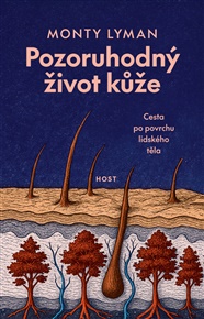 Pozoruhodný život kůže: Cesta po povrchu lidského těla - Monty Lyman