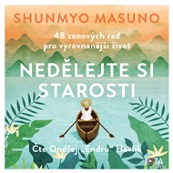 Nedělejte si starosti: 48 zenových rad pro vyrovnanější život - Shunmyo Masuno