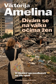 Dívám se na válku očima žen: O hledání spravedlnosti na Ukrajině - Viktorija Amelina