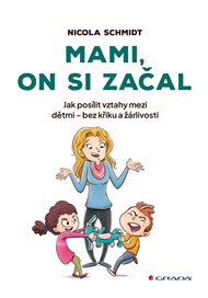 Mami, on si začal: Jak posílit vztahy mezi dětmi - bez křiku a žárlivosti - Nicola Schmidt