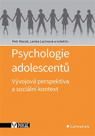 Psychologie adolescentů: Vývojová perspektiva a sociální kontext - Lenka Lacinová, Petr Macek,  kolektiv