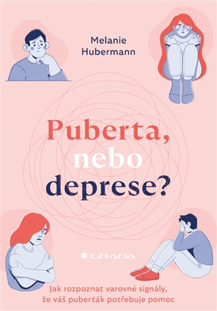 Puberta, nebo deprese?: Jak rozpoznat varovné signály, že váš puberťák potřebuje pomoc - Melanie Hubermann
