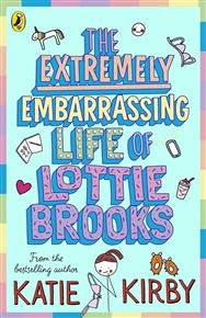Extremely Embarrassing Life of Lottie Brooks - Katie Kirbyová