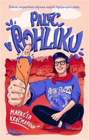 Palec v rohlíku: Šílená stopařská odysea napříč Spojenými státy - Markéta Kráčmarová